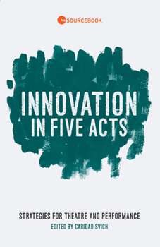 Paperback Innovation in Five Acts: Strategies for Theatre and Performance Book