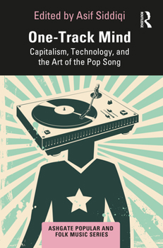 One-Track Mind: Capitalism, Technology and the Art of the Pop Song