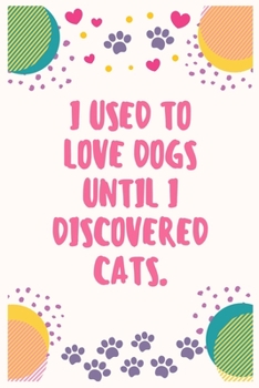 Paperback I used to love dogs until I discovered cats: Cat Lover Notebook Journal 6 x 9Inches 100 Lined Blank Pages Book