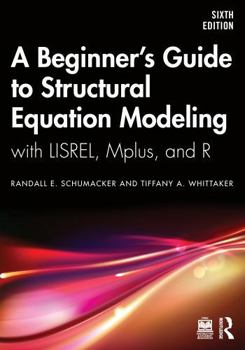 Paperback A Beginner's Guide to Structural Equation Modeling: With Lisrel, Mplus, and R Book
