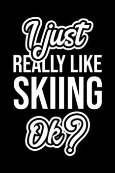 I Just Really Like Skiing Ok?: Christmas Gift for Skiing lover  | Funny Skiing Journal | Nice 2019 Christmas Present for Skiing | 6x9inch 120 pages