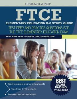 Paperback Ftce Elementary Education K-6 Study Guide: Test Prep and Practice for the Ftce Elementary Education Exam Book