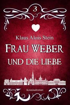 Frau Weber und die Liebe: Kriminalroman - Book #3 of the Frau Weber