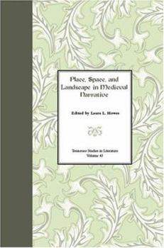 Place, Space, and Landscape in Medieval Narrative (Tenn Studies Literature) - Book  of the Tennessee Studies in Literature