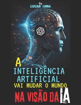 A Inteligência Artificial vai Mudar o Mundo: a visão de uma IA (Portuguese Edition)