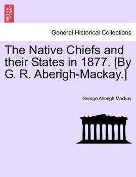 Paperback The Native Chiefs and Their States in 1877. [By G. R. Aberigh-MacKay.] Book