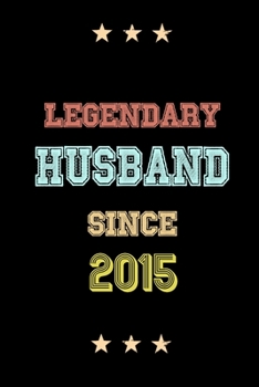 Legendary Husband Since 2015 Birthday Lover Journals: Blank Lined Notebook / Personalized Customized Journal Gift 120 Pages, 6x9, Soft Cover, Matte Finish