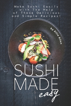 Paperback Sushi Made Easy: Make Sushi Easily with The Help of These Delicious and Simple Recipes! Book