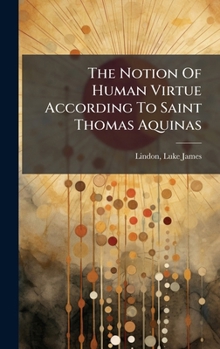 Hardcover The Notion Of Human Virtue According To Saint Thomas Aquinas Book