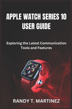 Paperback Apple Watch Series 10 User Guide: Exploring the Latest Communication Tools and Features Book