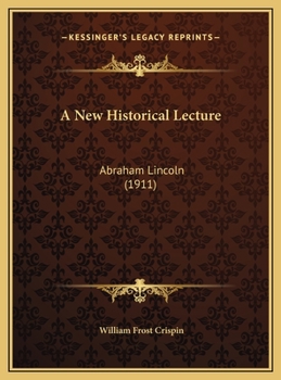 Hardcover A New Historical Lecture: Abraham Lincoln (1911) Book