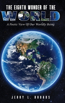 Hardcover The Eighth Wonder of the World: A Poetic View of Our Wordly Being Book