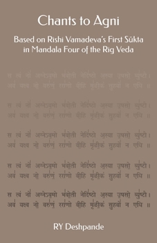 Paperback Chants to Agni: Based on Rishi Vamadeva's First S&#363;kta in Mandala Four of the Rig Veda Book