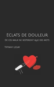 Paperback Eclats de douleur: De ces maux ne resteront que des mots [French] Book