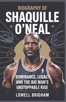 Paperback Biography of Shaquille O'Neal: Dominance, Legacy, and the Big Man's Unstoppable Rise Book