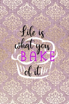 Life is what You Bake Of It: All Purpose 6x9 Blank Lined Notebook Journal Way Better Than A Card Trendy Unique Gift Pink And Golden Texture Baking