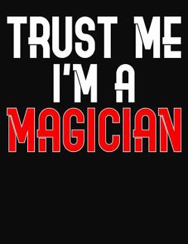 Paperback Trust Me I'm A Magician: College Ruled Composition Notebook Book