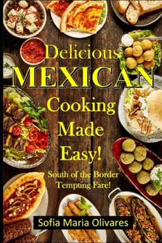 Paperback Delicious Mexican Cooking Made Easy!: South of the Border Tempting Fare! Book