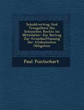 Paperback Schuldvertrag Und Treugel&#65533;bnis Des S&#65533;chsischen Rechts Im Mittelalter: Ein Beitrag Zur Grundauffassung Der Altdeutschen Obligation [German] Book