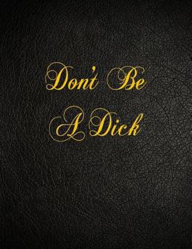 Paperback Don't Be A Dick: 108 Page Blank Lined Notebook Book