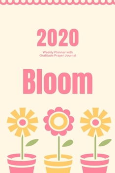 2020 Weekly Planner with Gratitude Prayer Journal: Floral Bloom 2020 At a Glance Weekly Planner with Prayer Reflection Gratitude Pages