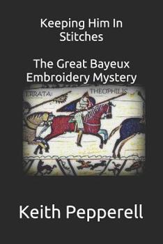 Paperback Keeping Him In Stitches: The Great Bayeux Embroidery Mystery Book