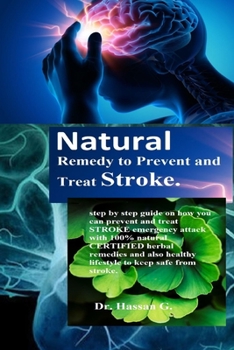 Paperback Natural Remedy to Prevent and Treat Stroke: Step by step guide on how you can prevent and treat STROKE emergency attack with 100% natural CERTIFIED he Book