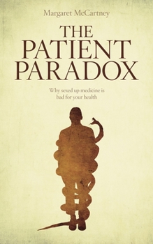 Paperback The Patient Paradox: Why Sexed Up Medicine Is Bad for Your Health Book