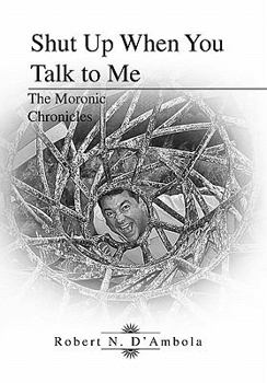 Paperback Shut Up When You Talk to Me: The Moronic Chronicles Book