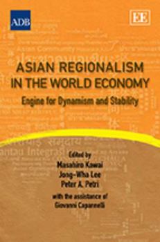 Hardcover Asian Regionalism in the World Economy: Engine for Dynamism and Stability Book