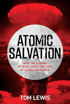 Hardcover Atomic Salvation: How the A-Bomb Saved the Lives of 32 Million People Book