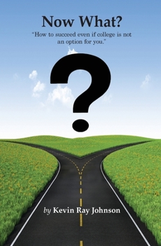 Now What?: How to succeed even if college  is not an option for you.