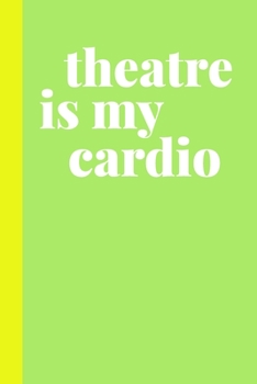 Paperback Theatre Is My Cardio: Blank Lined Writing Notebook Journal for Actors, Actresses, Directors, Drama Teachers, Theater Lovers, and More - Fun Book