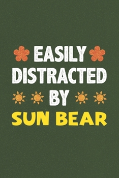 Easily Distracted By Sun Bear: A Nice Gift Idea For Sun Bear Lovers Funny Gifts Journal Lined Notebook 6x9 120 Pages