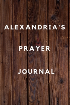 Alexandria's Prayer Journal: Prayer Journal Planner Goal Journal Gift for Alexandria  / Notebook / Diary / Unique Greeting Card Alternative