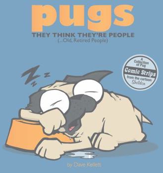 Paperback Pugs They Think They're People (...Old, Retired People) Book