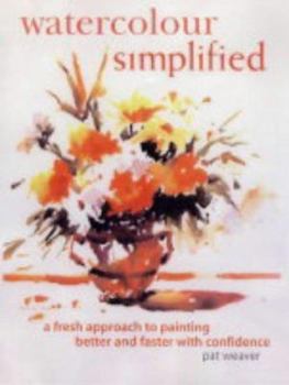 Hardcover Watercolour Simplified : A Fresh Approach to Painting Better and Faster With Confidence Book