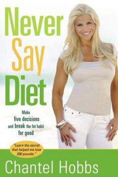 Hardcover Never Say Diet: Make Five Decisions and Break the Fat Habit for Good Book