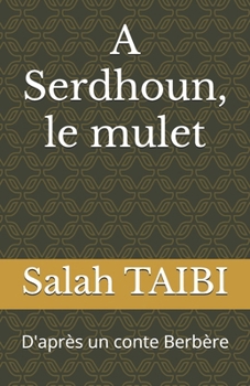 Paperback A Serdhoun, le mulet: D'après un conte Berbère [French] Book