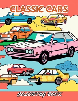 Classic Cars Coloring Book for Adult: 100+ Beautiful Designs for Stress Relief, Relaxation, and Creativity