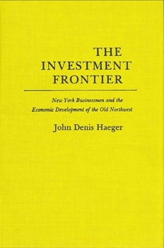 Hardcover The Investment Frontier: New York Businessmen and the Economic Development of the Old Northwest Book