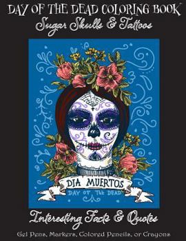 Paperback Day of the Dead Coloring Book: : Sugar Skulls & Tattoos; Bonus: Day of the Dead Interesting Facts & Quotes: Adults & Older Children; Use markers, gel Book