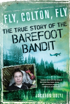Paperback Fly, Colton, Fly: The True Story of the Barefoot Bandit Book