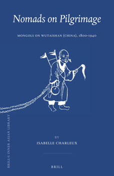 Hardcover Nomads on Pilgrimage: Mongols on Wutaishan (China), 1800-1940 Book