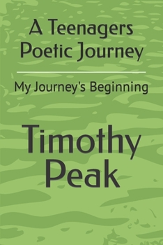 Paperback A Teenagers Poetic Journey: My Journey's Beginning Book
