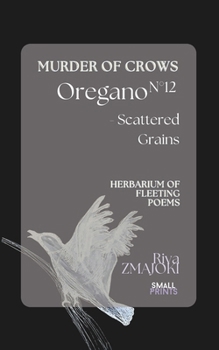 Paperback OreganoN°12 - Scattered Grains: Murder of Crows: Herbarium of Fleeting Poems Book