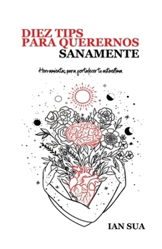 Paperback 10 Tips para querernos sanamente: Herramientas para fortalecer nuestra autoestima [Spanish] Book