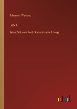 Paperback Leo XIII.: Seine Zeit, sein Pontifikat und seine Erfolge [German] Book