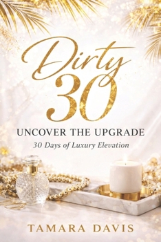 Paperback Dirty 30 Uncover the Upgrade: 30 Days of Luxury Elevation Book