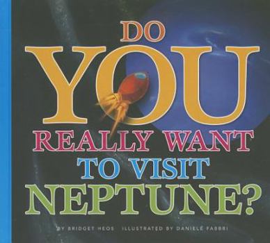Do You Really Want to Visit Neptune? (Do You Really Want to Visit the Planets?) - Book  of the Do you really want to visit the solar system?